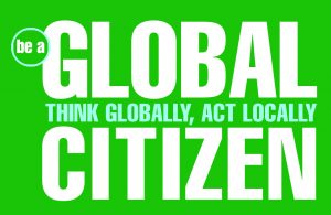 Be a Global Citizen. Think Globally, Act Locally